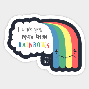 I Love You More Than Rainbows Sticker